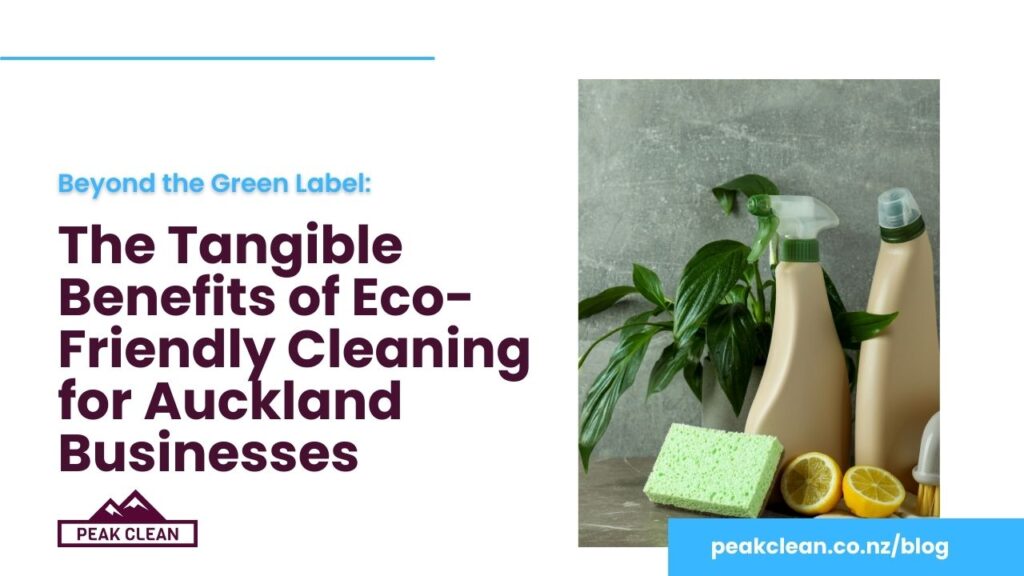 https://peakclean.co.nz/wp-content/uploads/2025/08/Blog-The-Tangible-Benefits-of-Eco-Friendly-Cleaning-for-Auckland-Businesses-1024x576.jpg